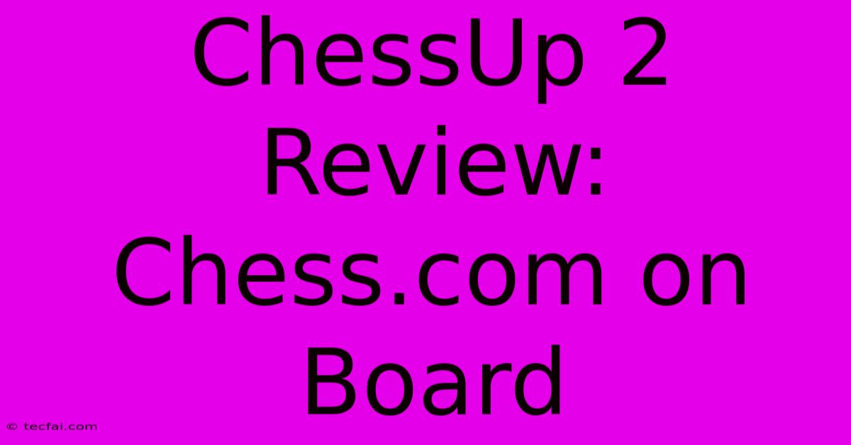 ChessUp 2 Review: Chess.com On Board