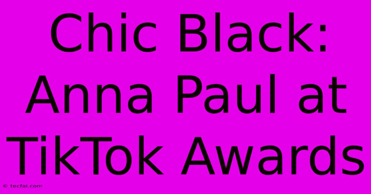 Chic Black: Anna Paul At TikTok Awards