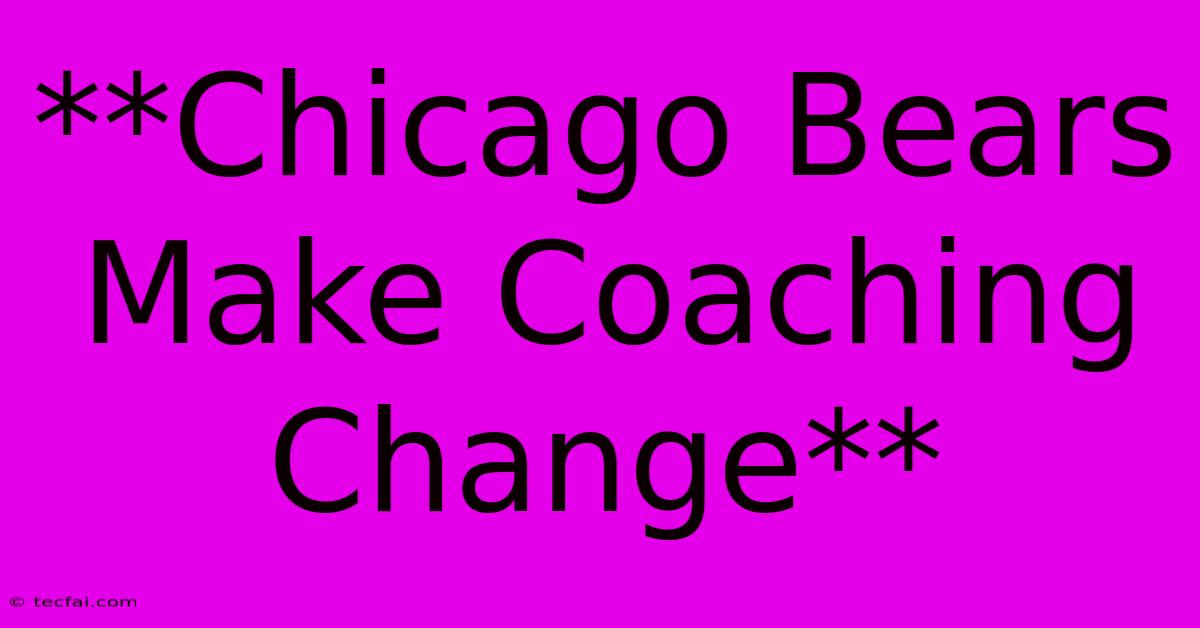 **Chicago Bears Make Coaching Change**