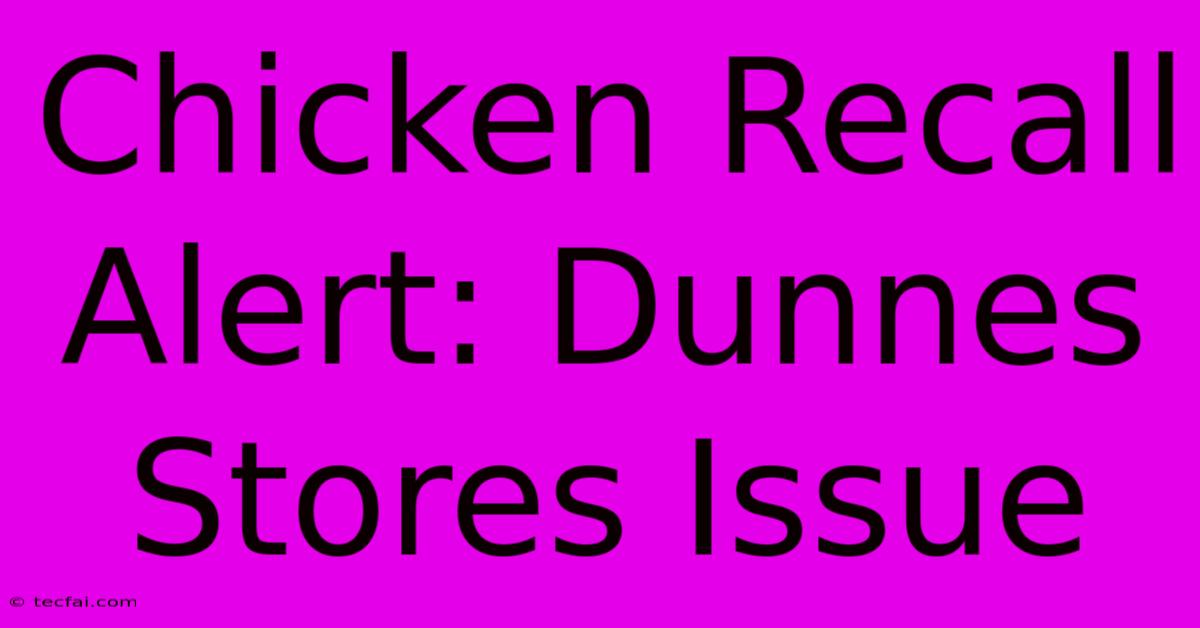 Chicken Recall Alert: Dunnes Stores Issue