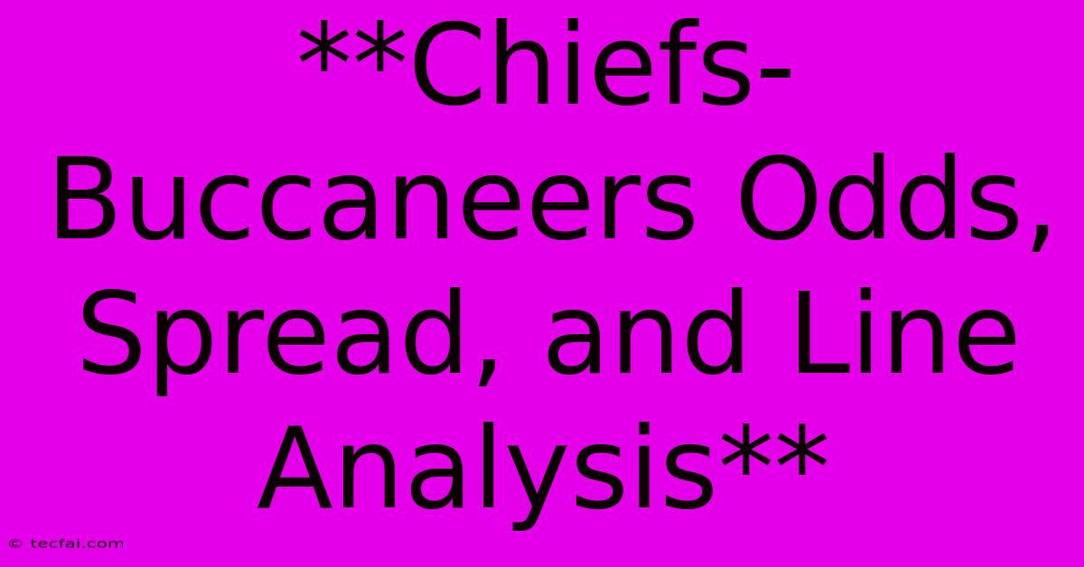 **Chiefs-Buccaneers Odds, Spread, And Line Analysis** 