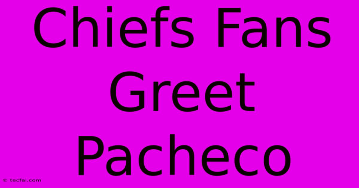 Chiefs Fans Greet Pacheco