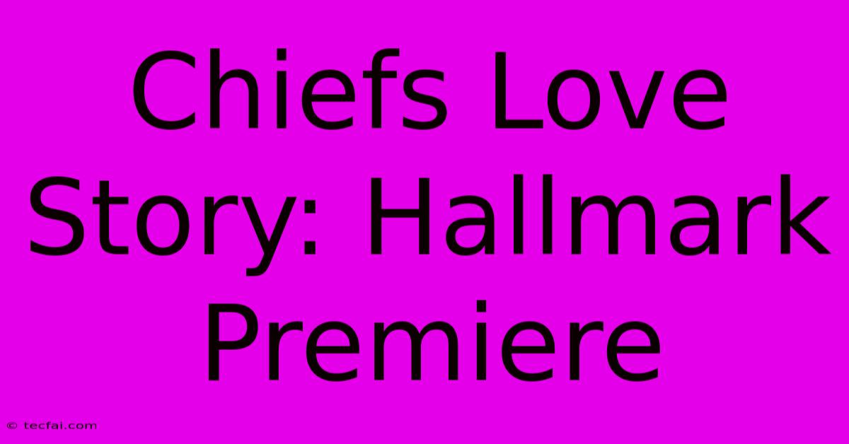 Chiefs Love Story: Hallmark Premiere