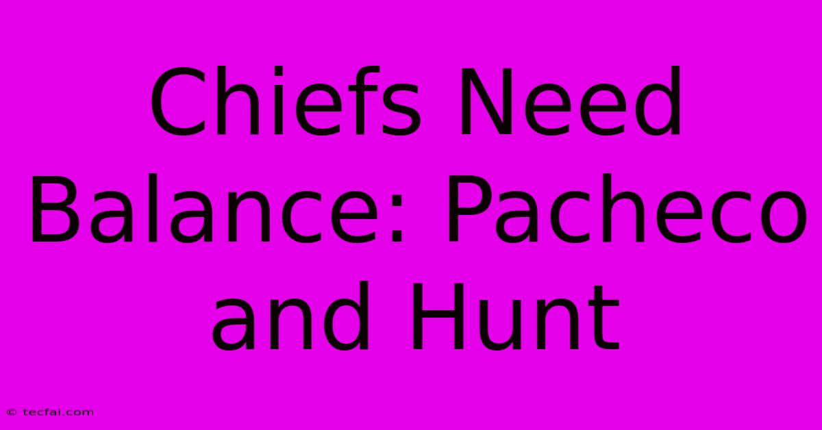 Chiefs Need Balance: Pacheco And Hunt