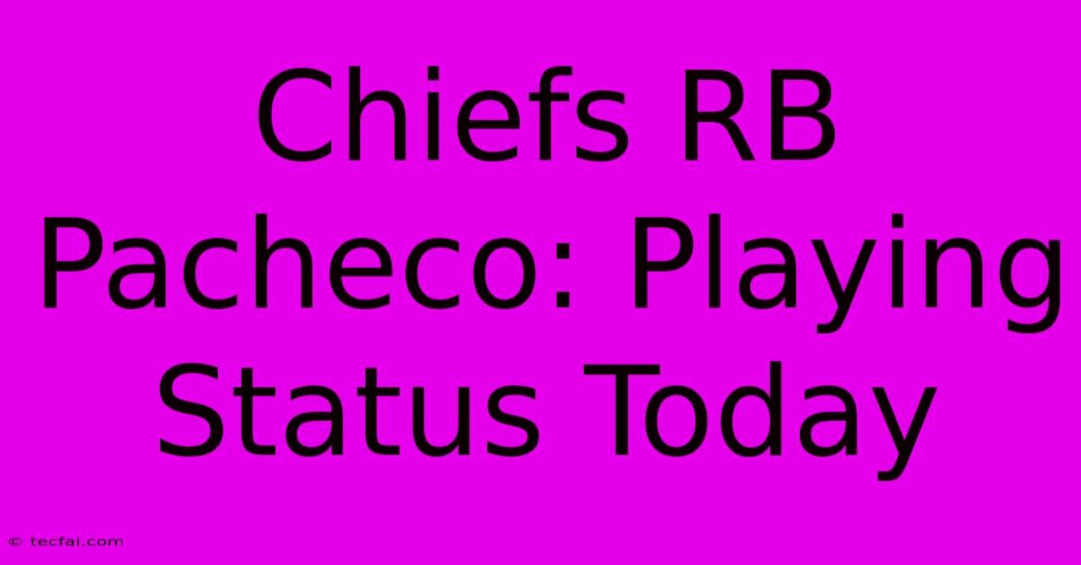 Chiefs RB Pacheco: Playing Status Today