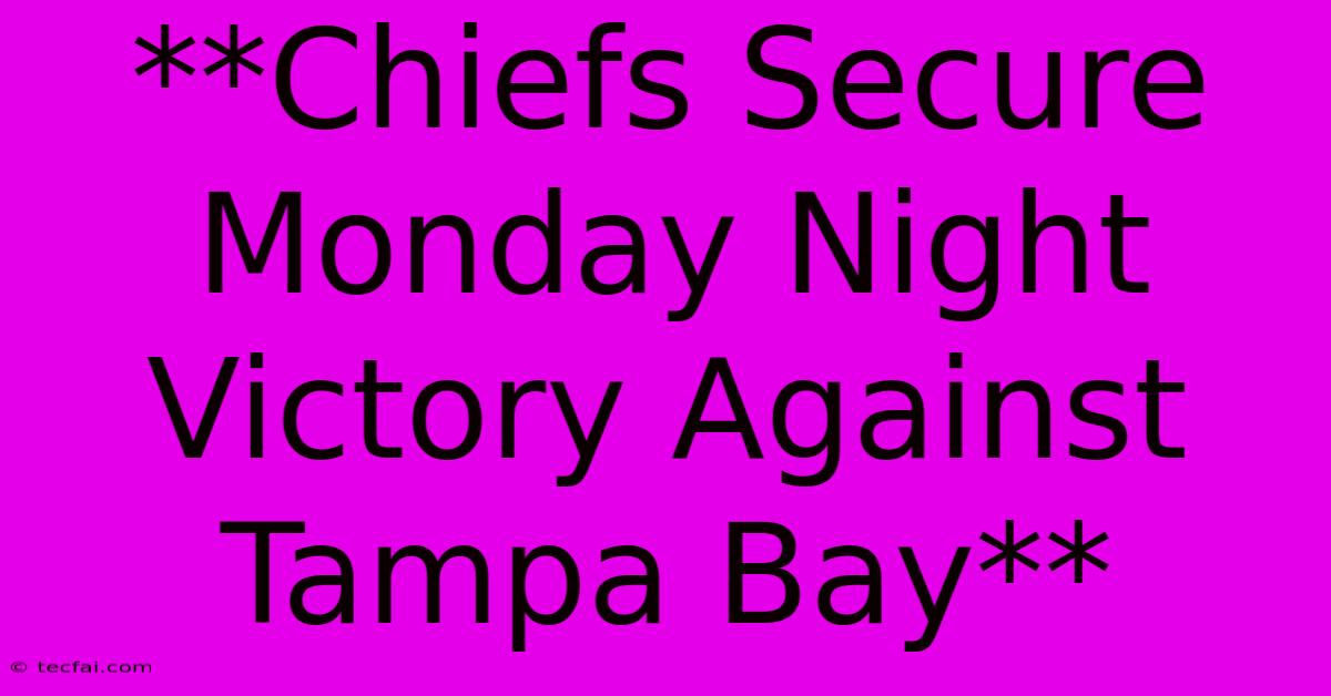 **Chiefs Secure Monday Night Victory Against Tampa Bay** 