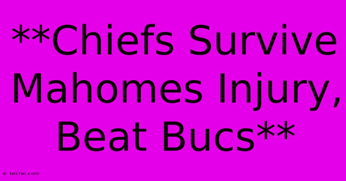 **Chiefs Survive Mahomes Injury, Beat Bucs**