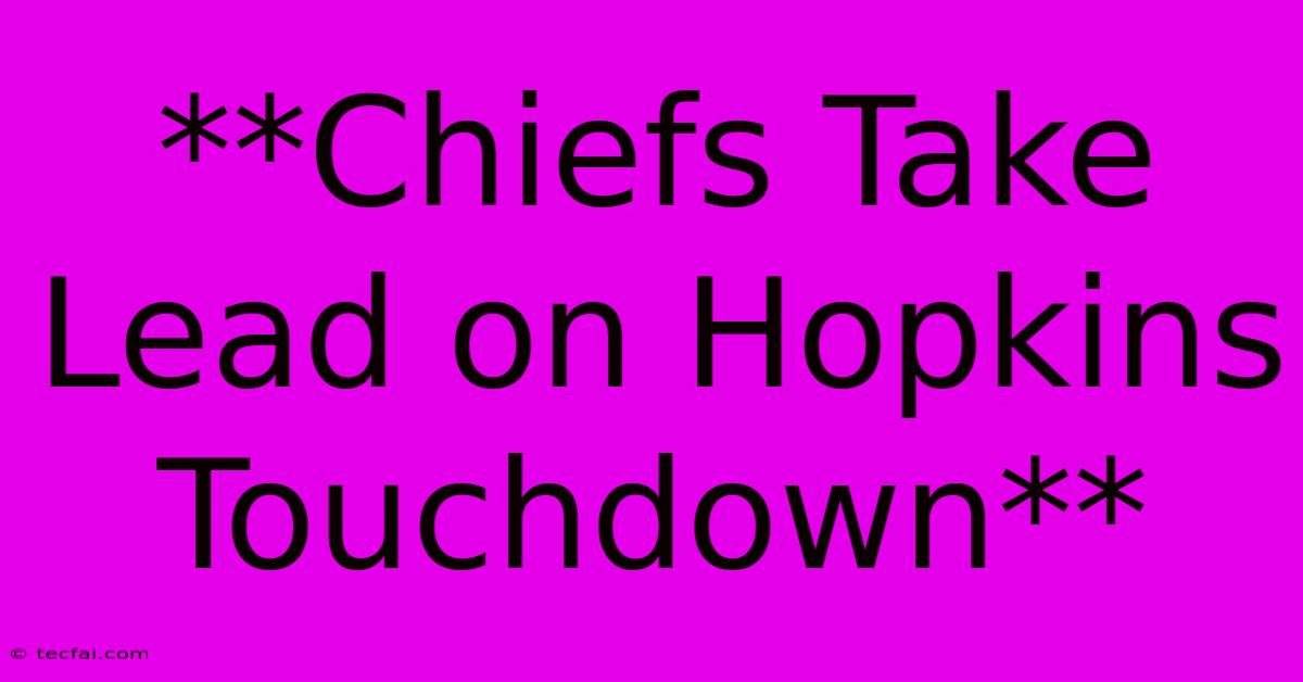 **Chiefs Take Lead On Hopkins Touchdown**