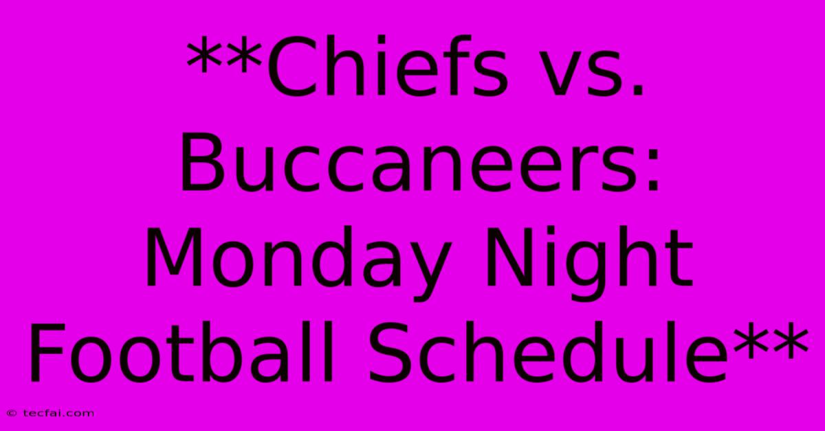 **Chiefs Vs. Buccaneers: Monday Night Football Schedule**