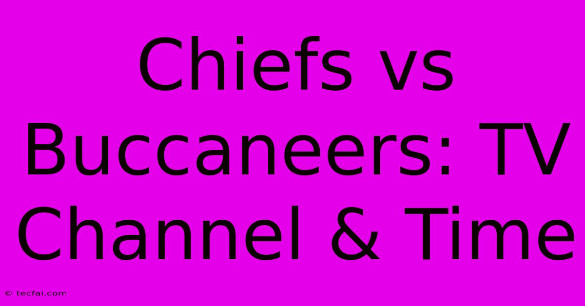 Chiefs Vs Buccaneers: TV Channel & Time