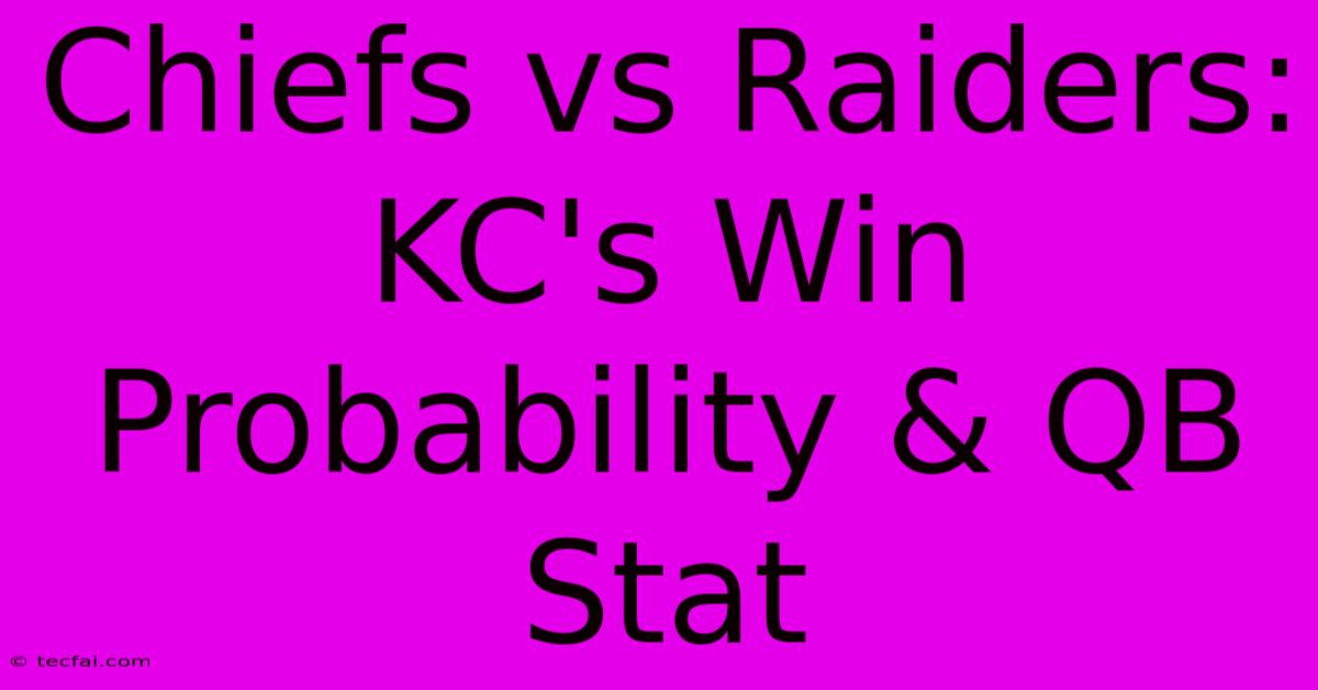 Chiefs Vs Raiders:  KC's Win Probability & QB Stat