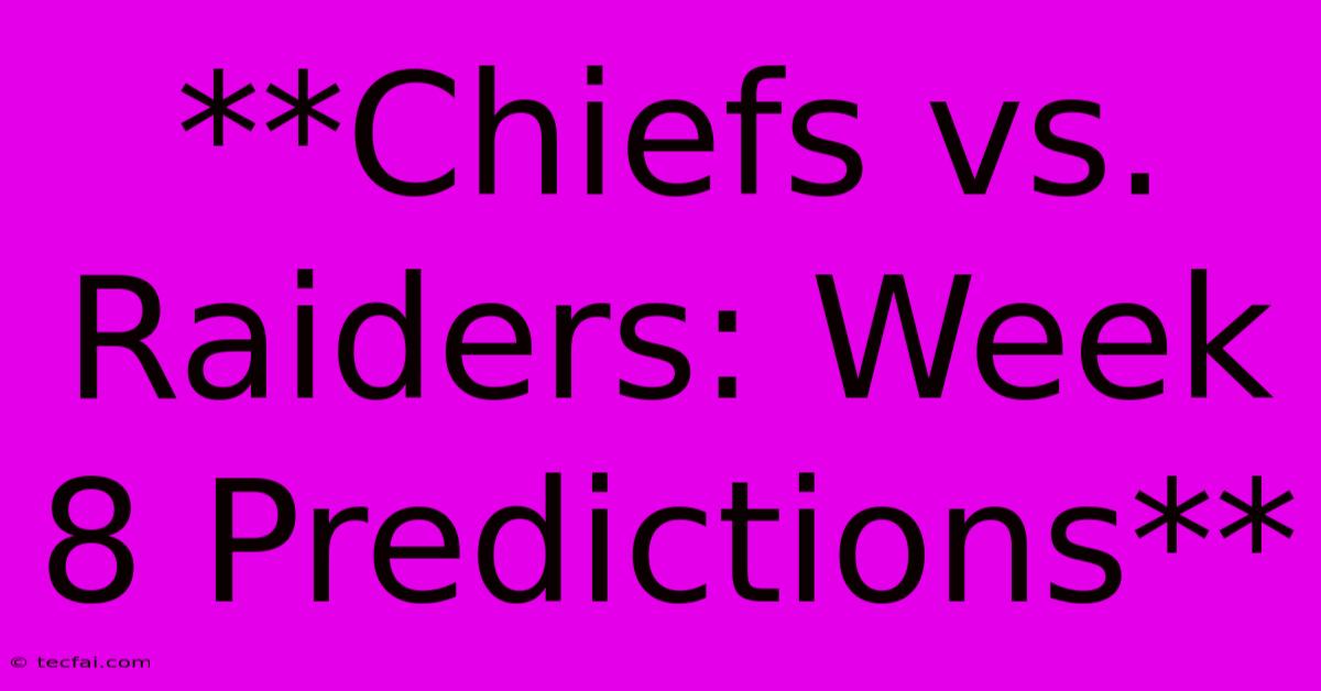 **Chiefs Vs. Raiders: Week 8 Predictions**