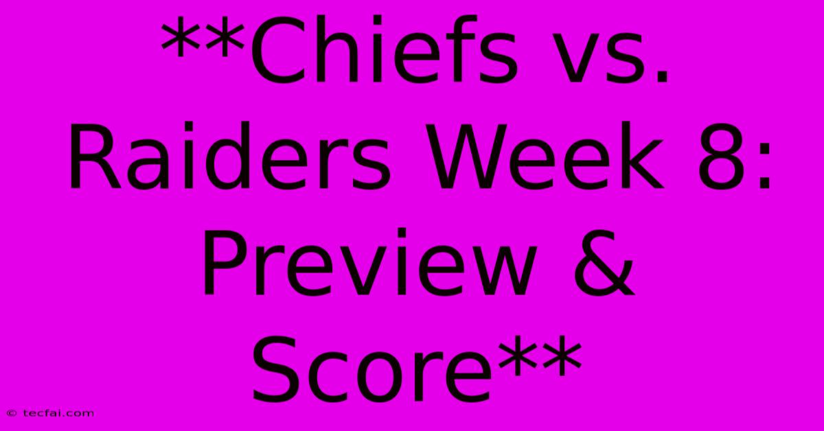 **Chiefs Vs. Raiders Week 8: Preview & Score**