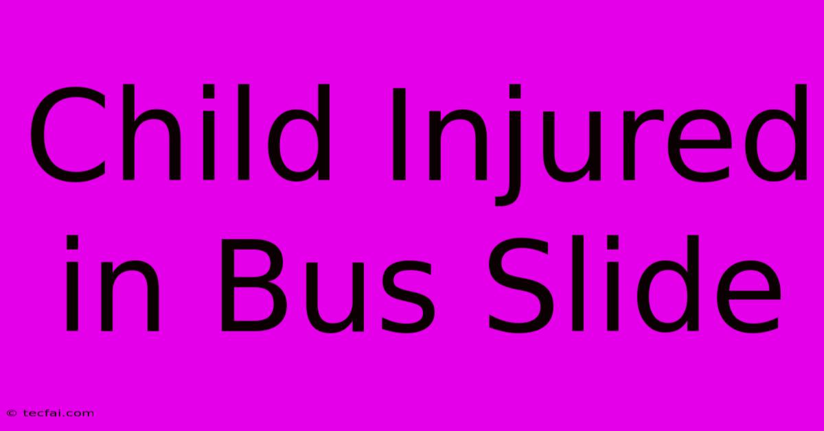 Child Injured In Bus Slide