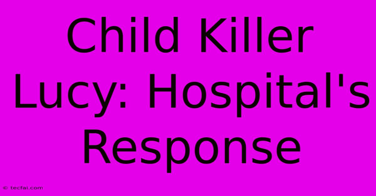 Child Killer Lucy: Hospital's Response