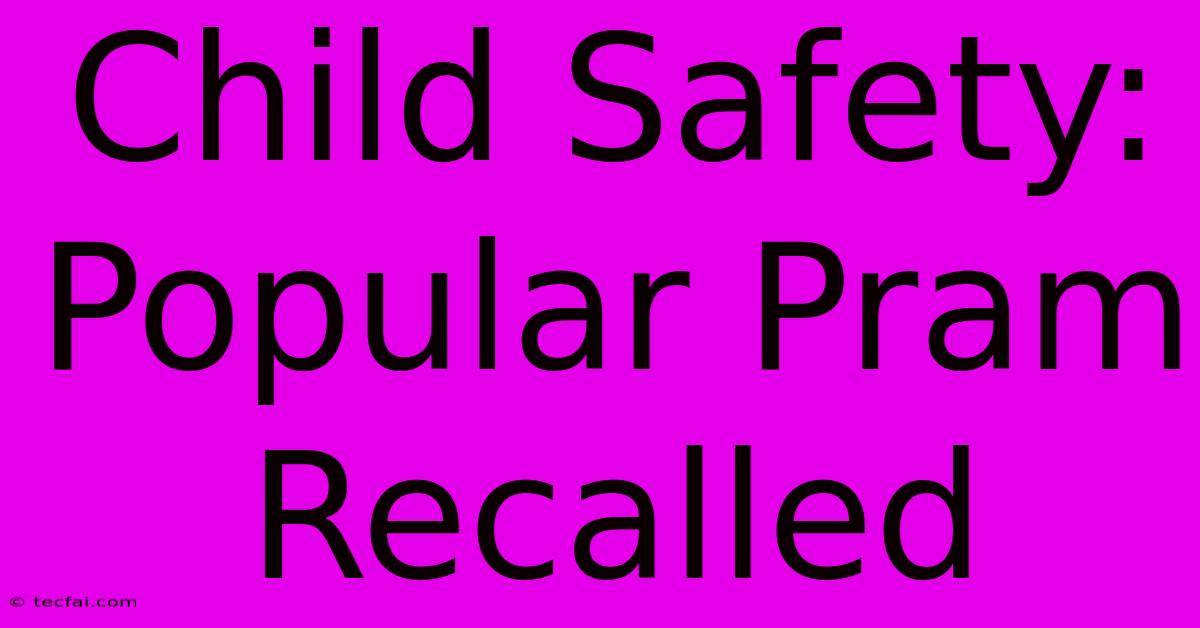 Child Safety: Popular Pram Recalled