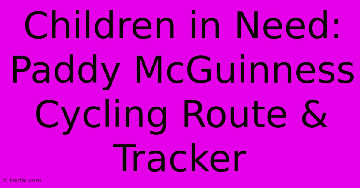 Children In Need: Paddy McGuinness Cycling Route & Tracker 