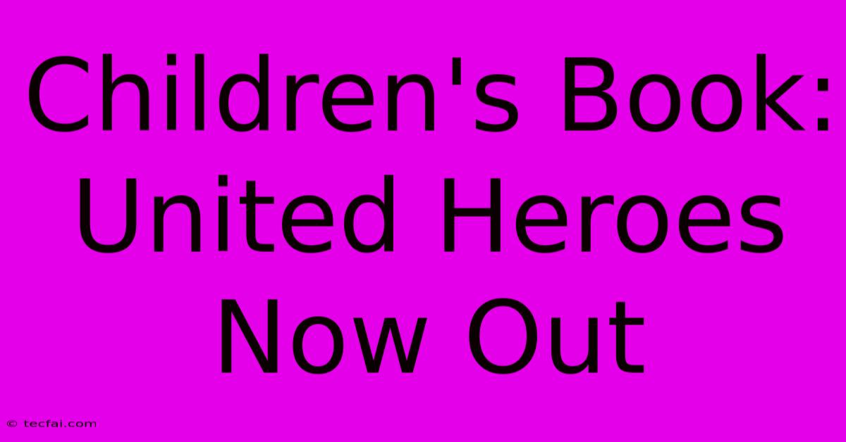 Children's Book: United Heroes Now Out