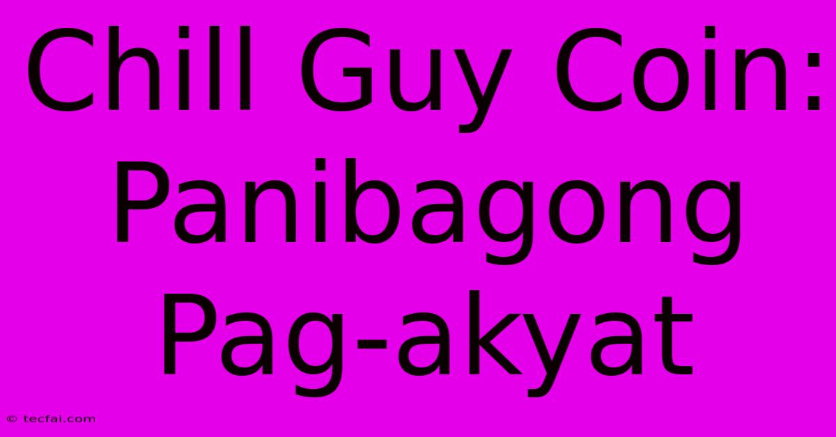 Chill Guy Coin: Panibagong Pag-akyat