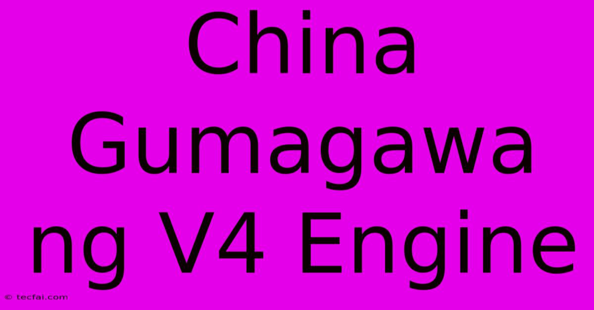 China Gumagawa Ng V4 Engine