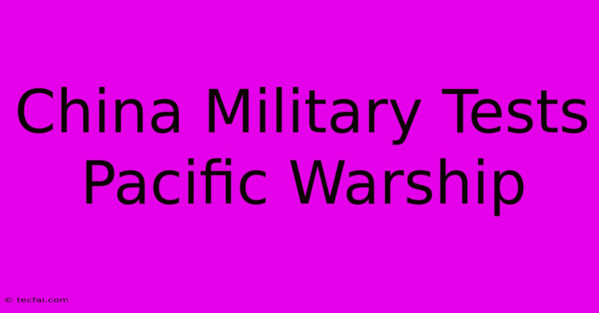 China Military Tests Pacific Warship