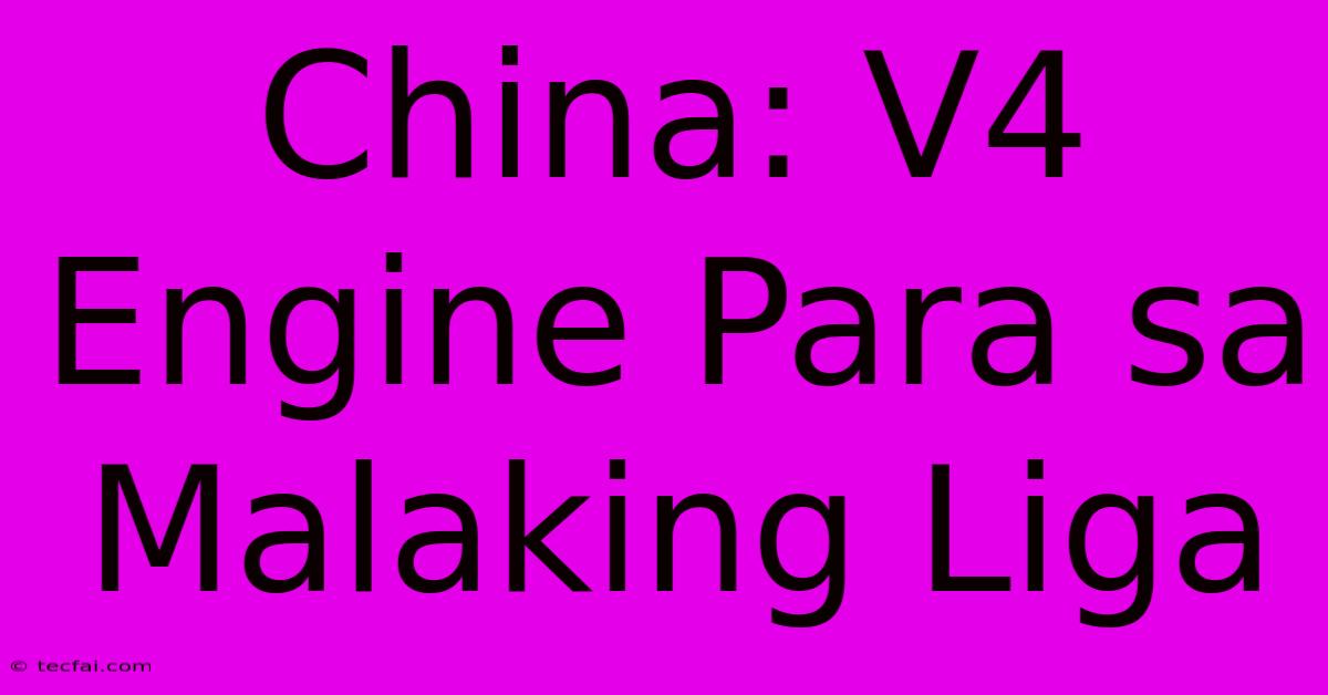 China: V4 Engine Para Sa Malaking Liga