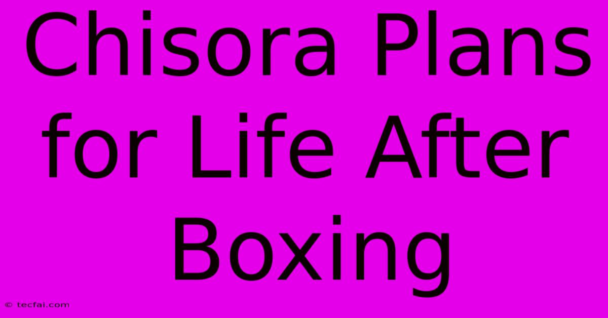 Chisora Plans For Life After Boxing