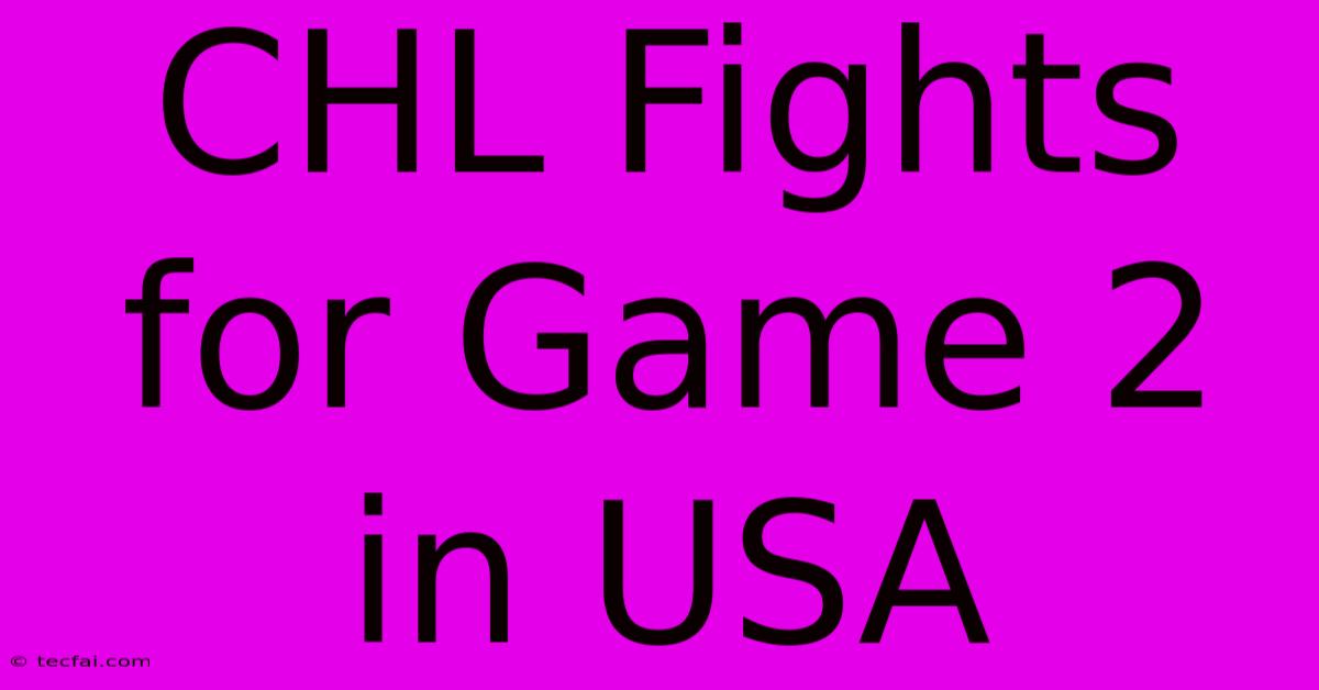 CHL Fights For Game 2 In USA