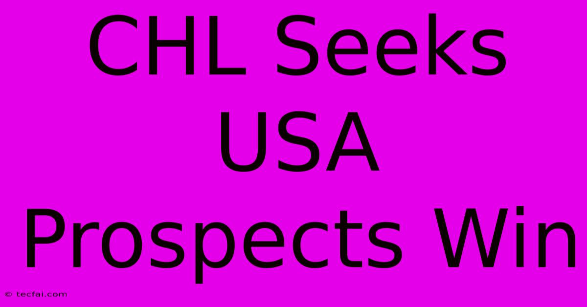 CHL Seeks USA Prospects Win