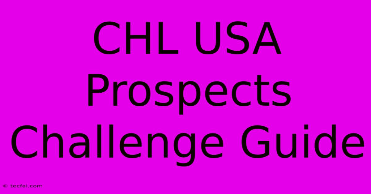 CHL USA Prospects Challenge Guide