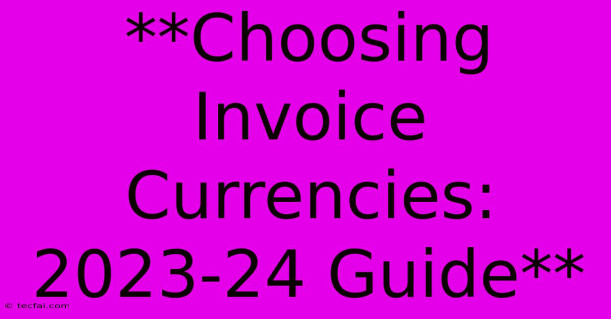 **Choosing Invoice Currencies: 2023-24 Guide**