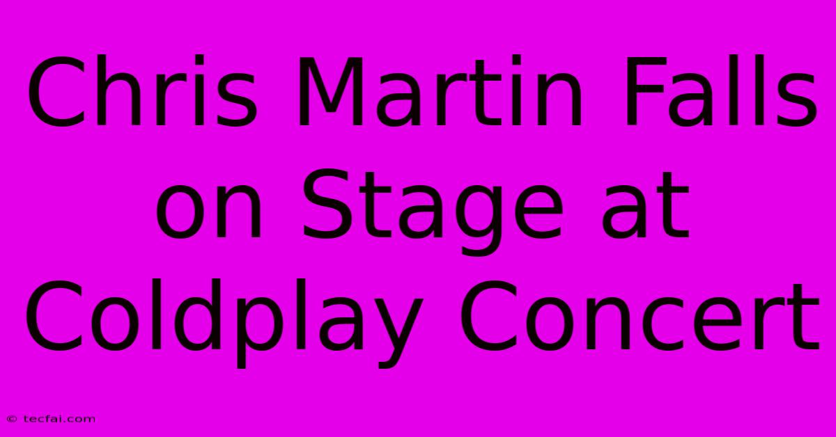 Chris Martin Falls On Stage At Coldplay Concert 