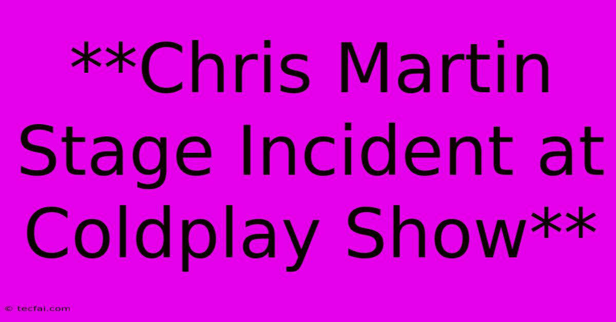 **Chris Martin Stage Incident At Coldplay Show** 