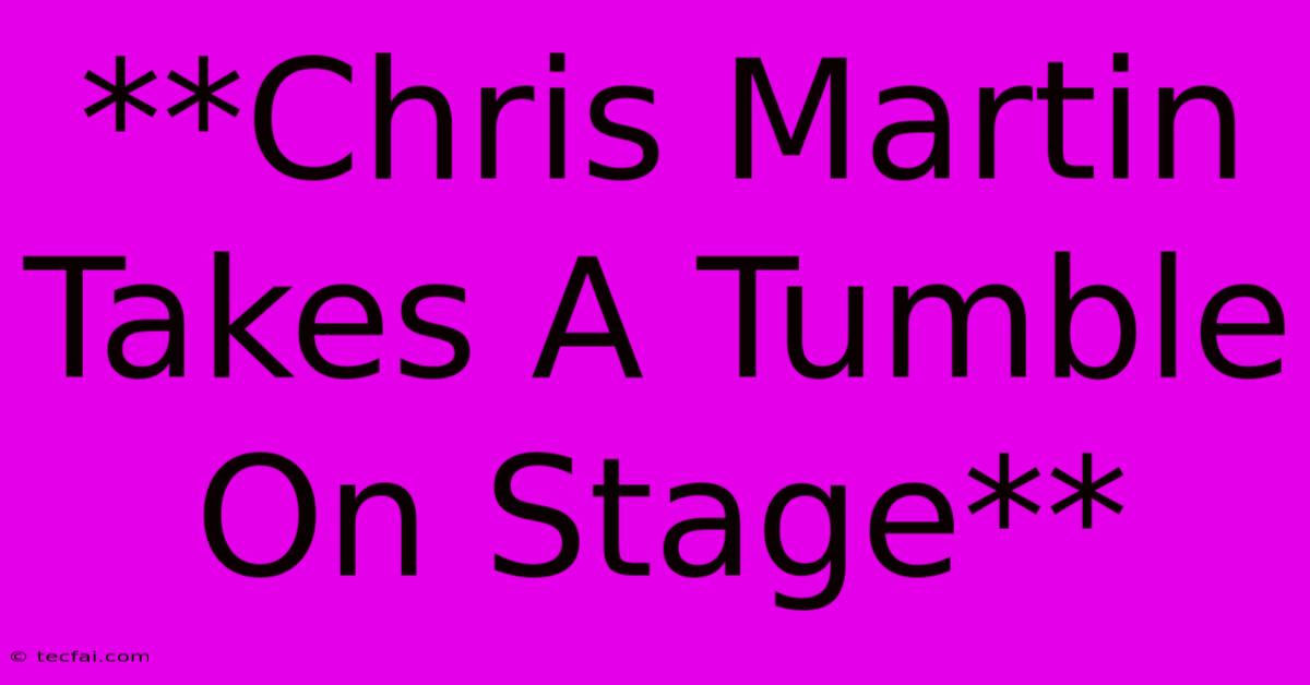 **Chris Martin Takes A Tumble On Stage**