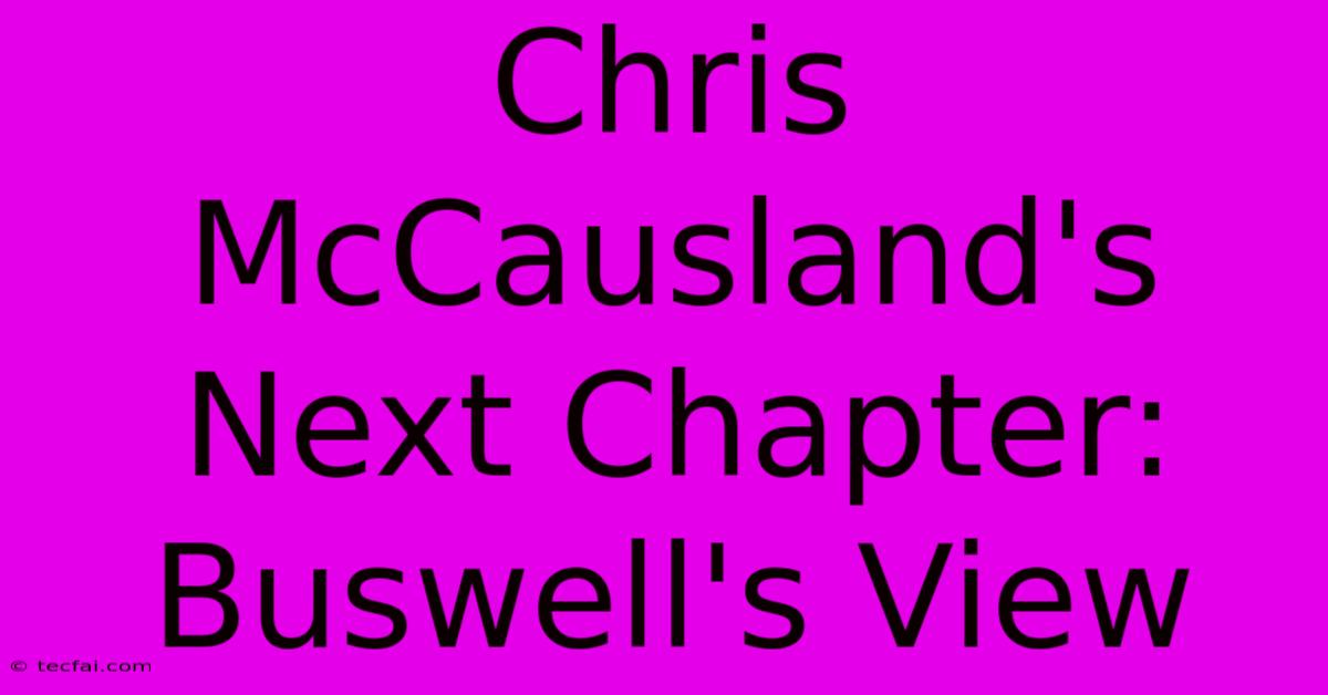 Chris McCausland's Next Chapter: Buswell's View