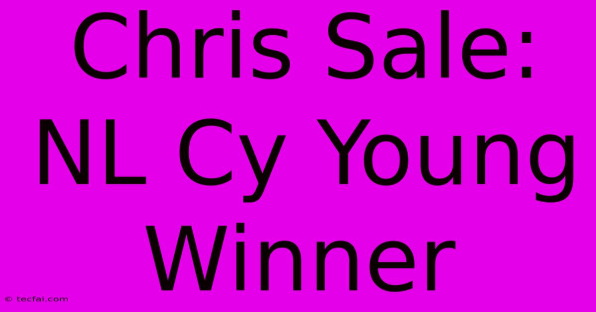 Chris Sale: NL Cy Young Winner