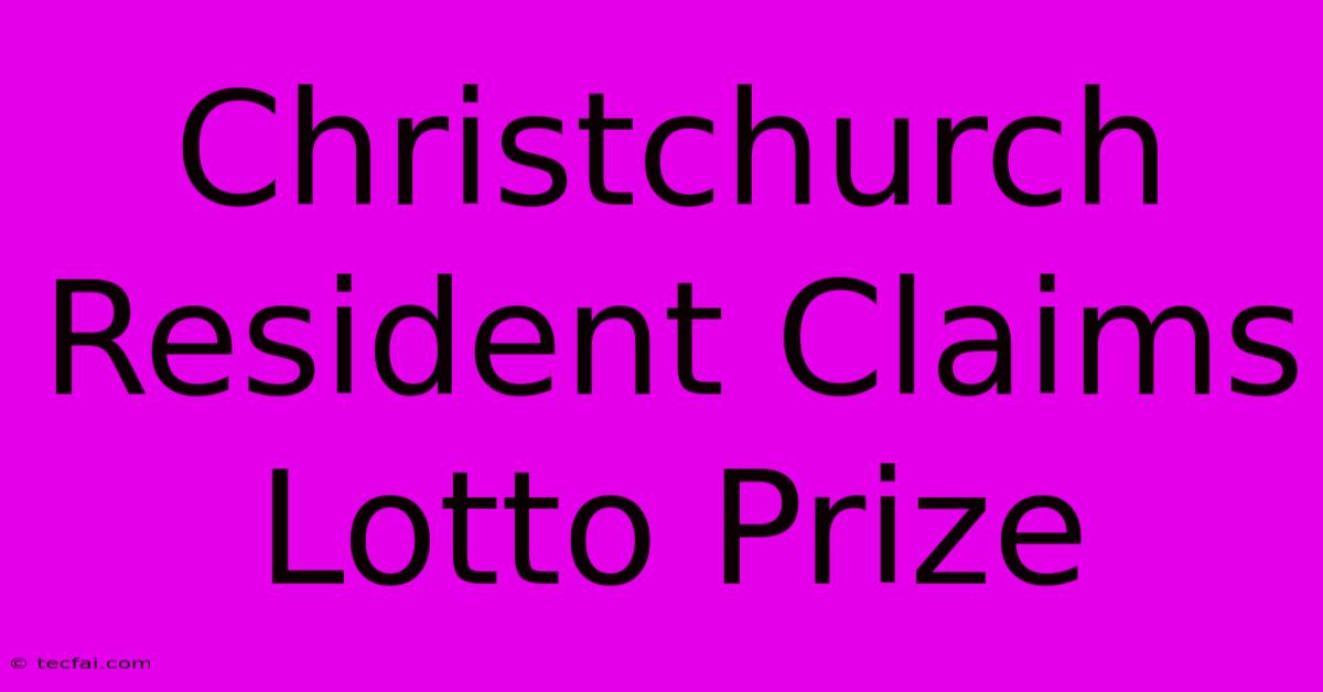 Christchurch Resident Claims Lotto Prize