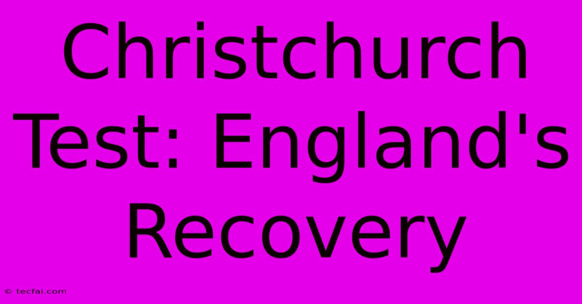 Christchurch Test: England's Recovery