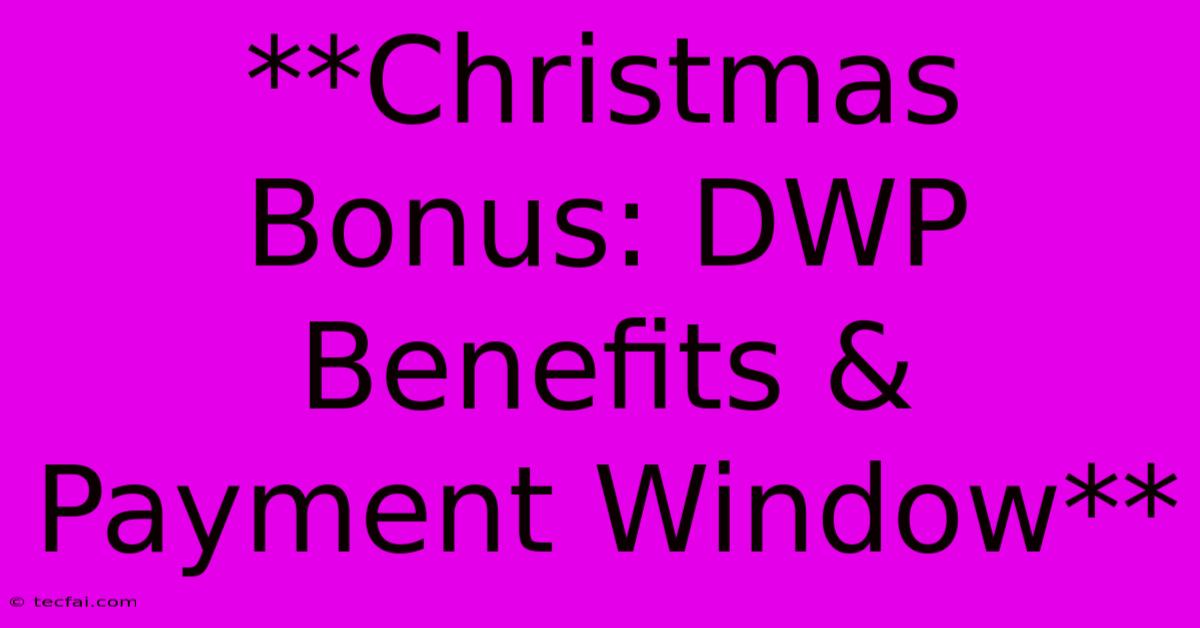 **Christmas Bonus: DWP Benefits & Payment Window**