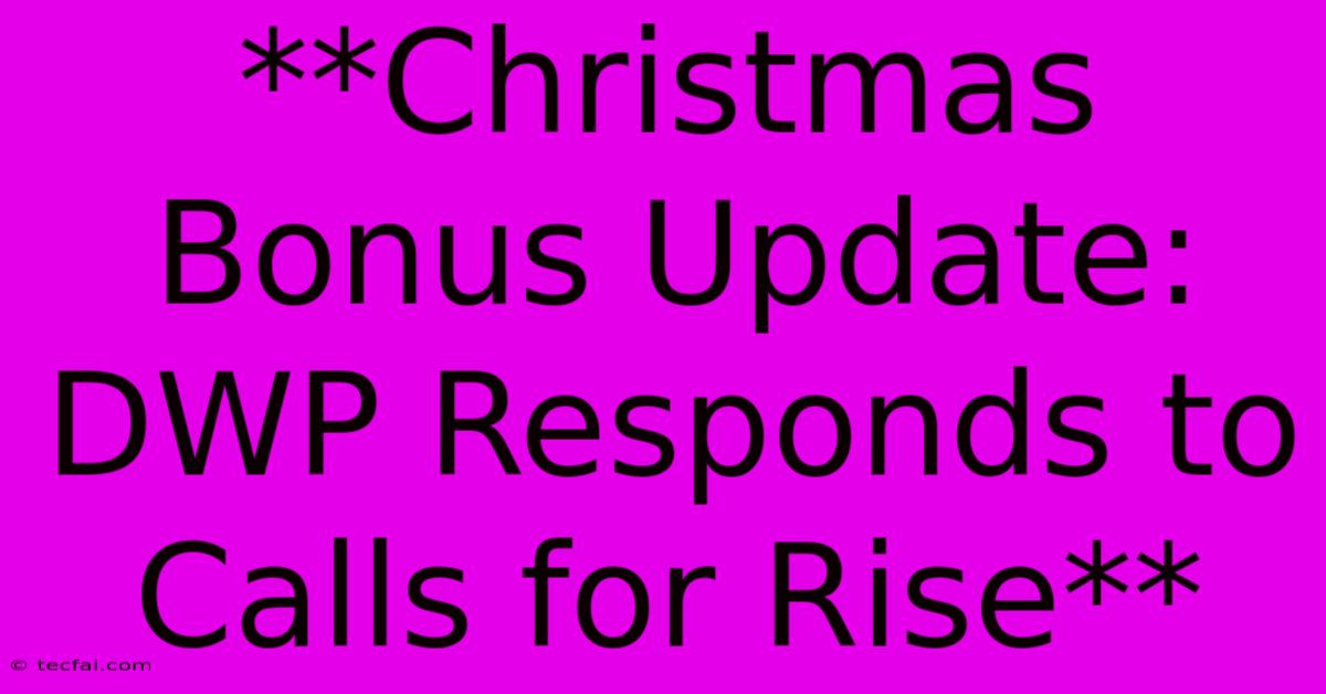 **Christmas Bonus Update: DWP Responds To Calls For Rise**