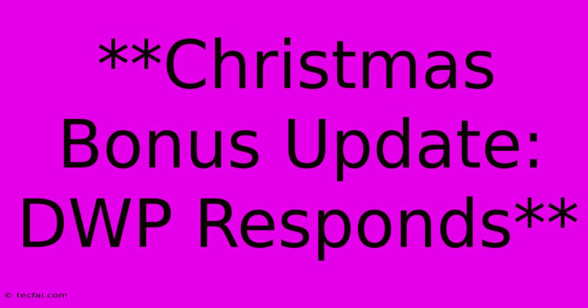 **Christmas Bonus Update: DWP Responds**