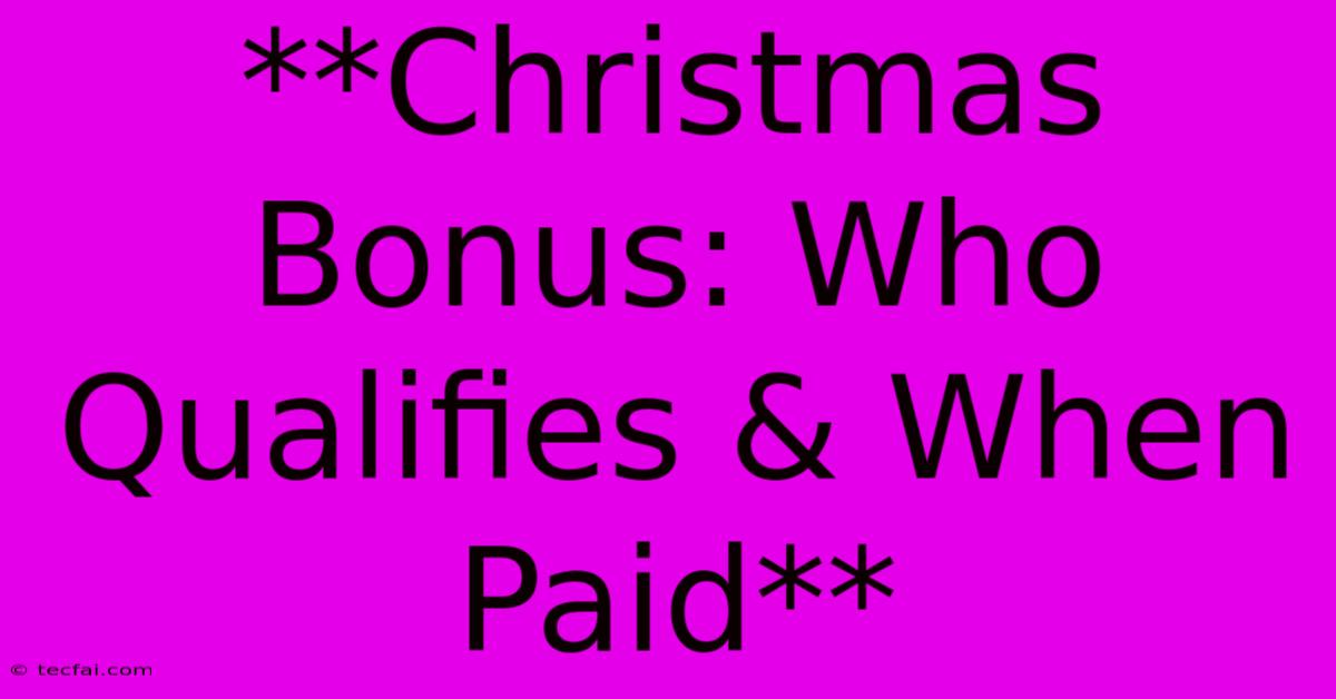 **Christmas Bonus: Who Qualifies & When Paid**