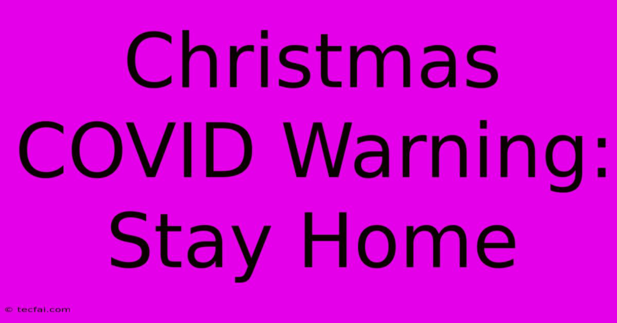 Christmas COVID Warning: Stay Home