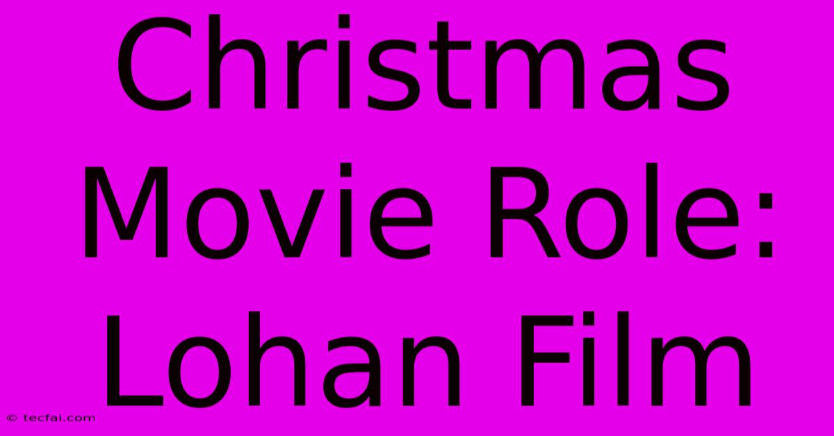 Christmas Movie Role: Lohan Film