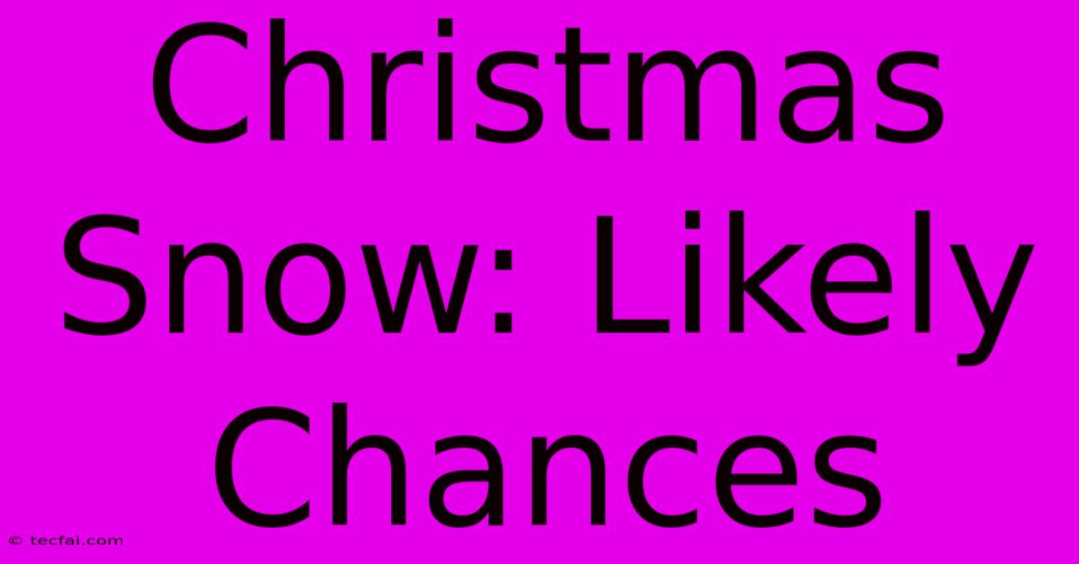 Christmas Snow: Likely Chances