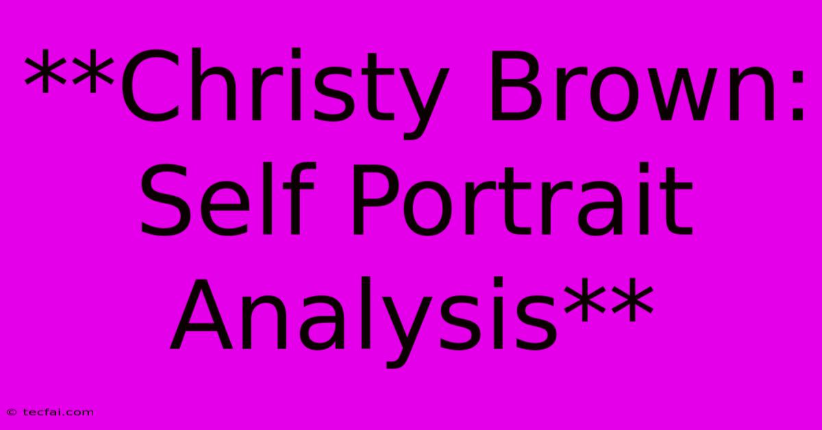 **Christy Brown: Self Portrait Analysis**