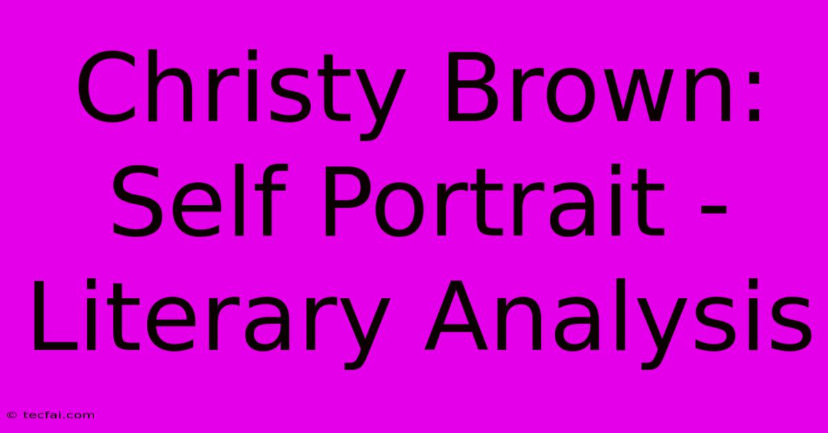 Christy Brown: Self Portrait - Literary Analysis