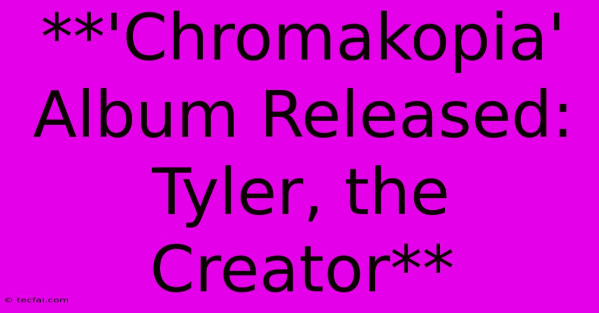 **'Chromakopia' Album Released: Tyler, The Creator**