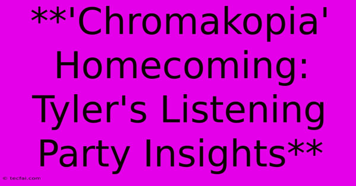 **'Chromakopia' Homecoming: Tyler's Listening Party Insights**