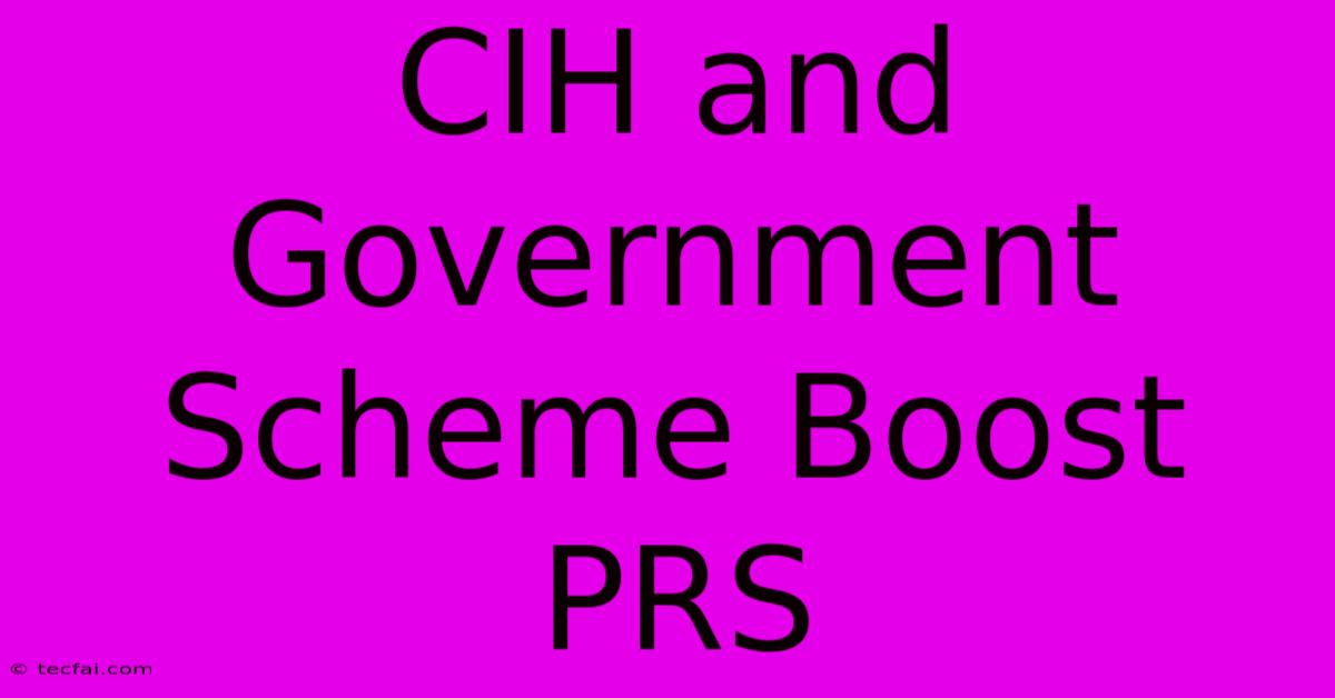 CIH And Government Scheme Boost PRS